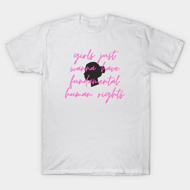 girls just wanna have fundamental human rights T-Shirt by soubamagic